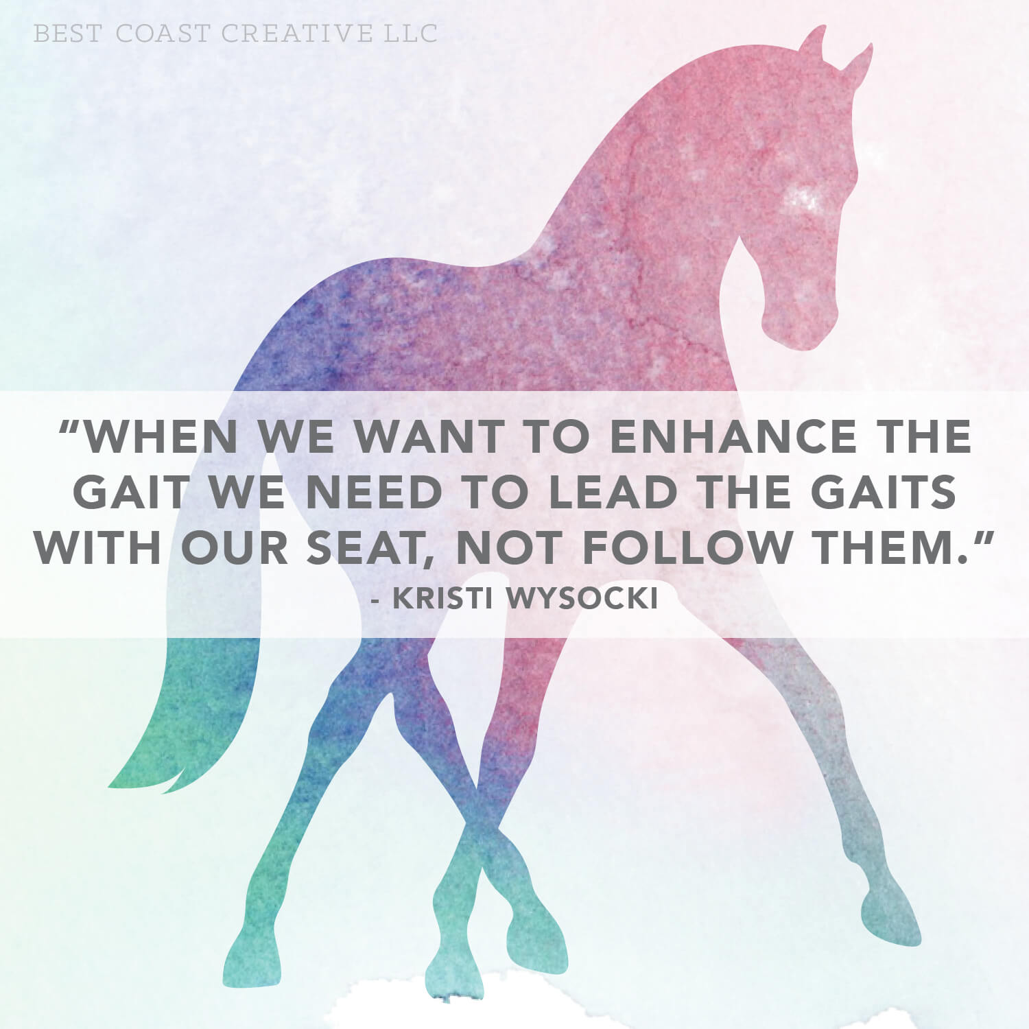 Horse Illustration with Kristi Wysocki clinic quote “When we want to enhance the gait we need to lead the gaits with our seat, not follow them.”